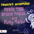 Cover Art for 9781617771170, Freddie's Adventures: Firefly Tails, Bright Trails, and Fishy Tales by Angie Usher