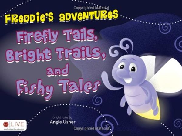 Cover Art for 9781617771170, Freddie's Adventures: Firefly Tails, Bright Trails, and Fishy Tales by Angie Usher