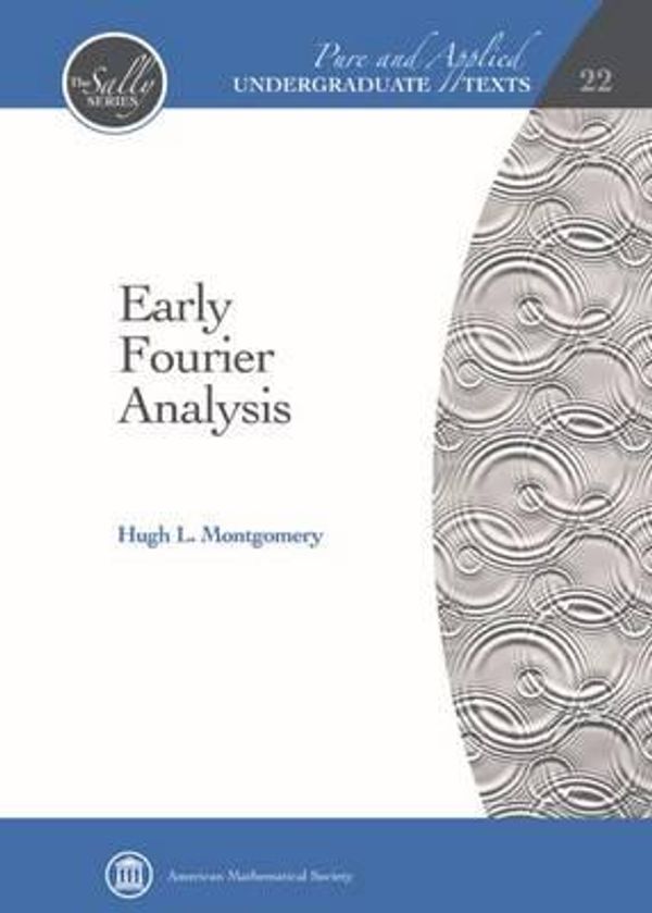 Cover Art for 9781470415600, Early Fourier Analysis (Pure and Applied Undergraduate Texts) by Hugh L. Montgomery