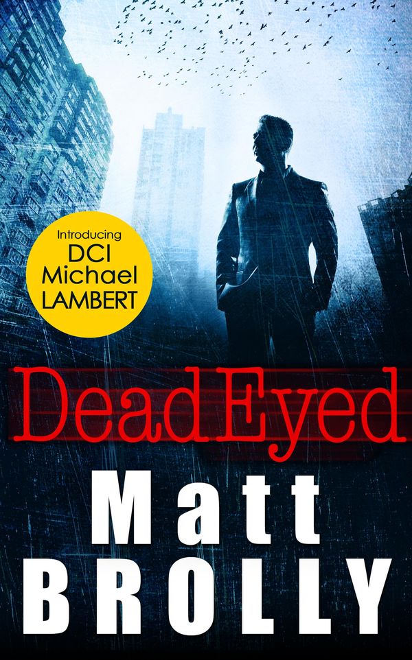 Cover Art for 9781474045032, Dead Eyed (DCI Michael Lambert, Book 1) by Matt Brolly