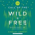 Cover Art for 9781982687502, The Call of the Wild and Free by Ainsley Arment