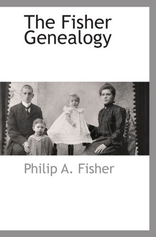 Cover Art for 9781103731268, The Fisher Genealogy by Philip A Fisher