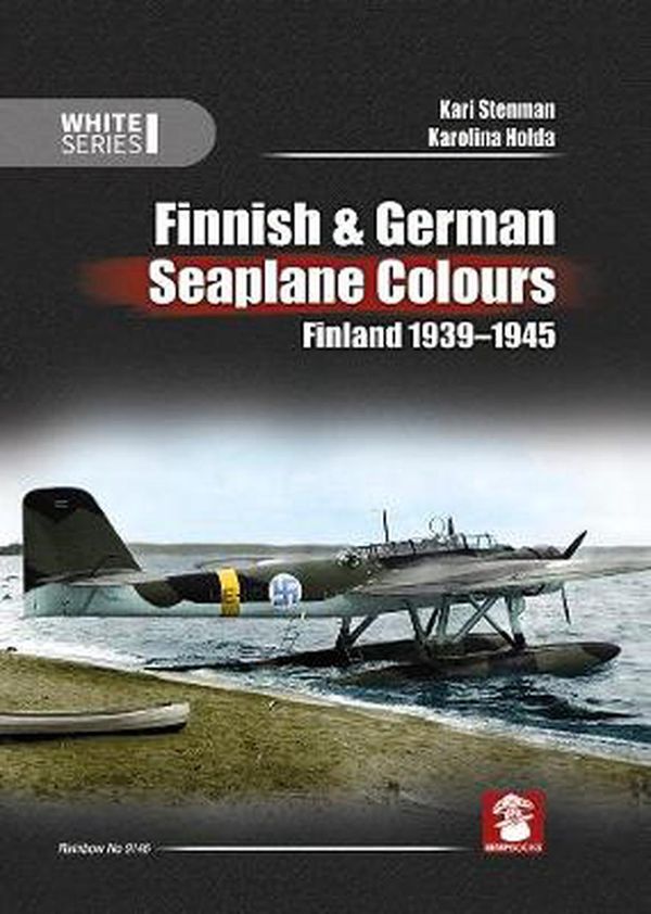 Cover Art for 9788365958488, Finnish & German Seaplane Colours. Finland 1939-1945 (White Series) by Kari Stenman, Karolina Holda