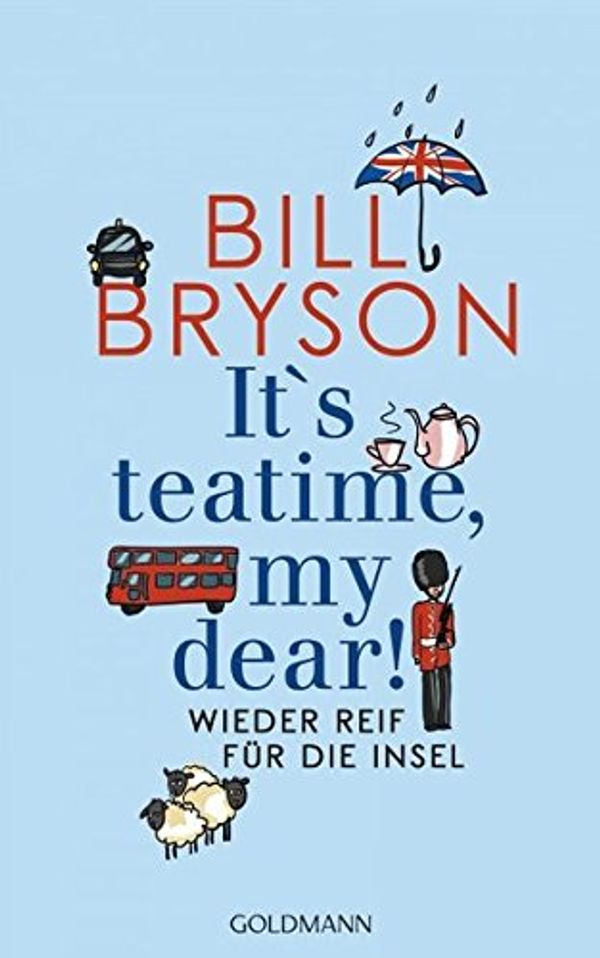 Cover Art for 9783442313976, It's teatime, my dear!: Wieder reif für die Insel by Bill Bryson