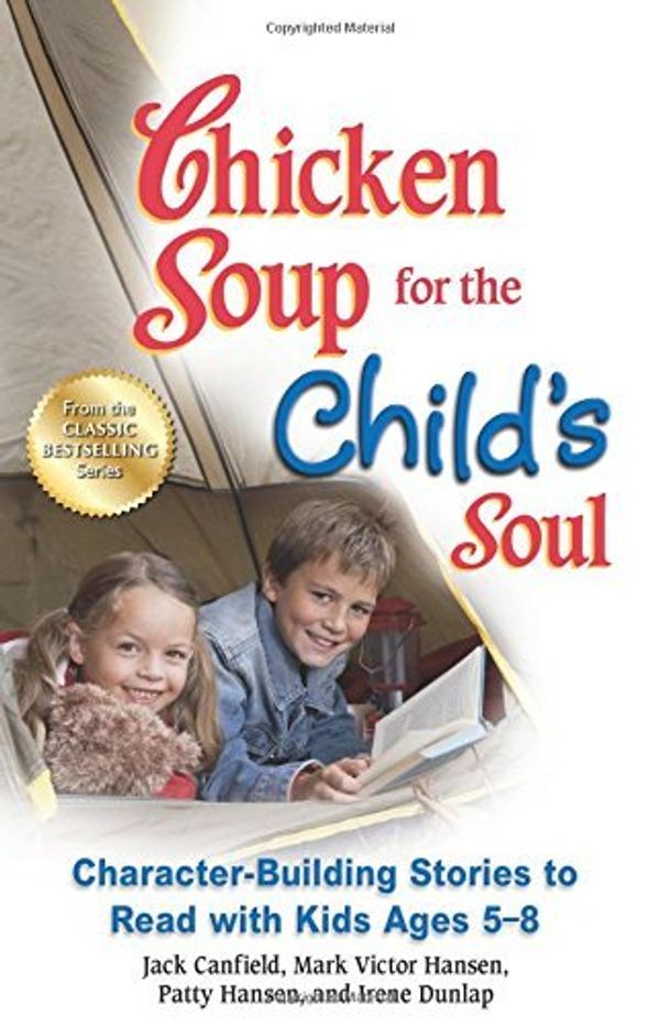 Cover Art for B01JXPQFHE, Chicken Soup for the Child's Soul: Character-Building Stories to Read with Kids Ages 5-8 by Jack Canfield Mark Victor Hansen Patty Hansen(2012-10-02) by Jack Canfield;Mark Victor Hansen;Patty Hansen