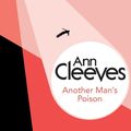 Cover Art for 9781447289005, Another Man’s Poison by Ann Cleeves
