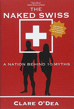 Cover Art for 9783038690399, The Naked Swiss: A Nation Behind 10 Myths by Clare O'Dea