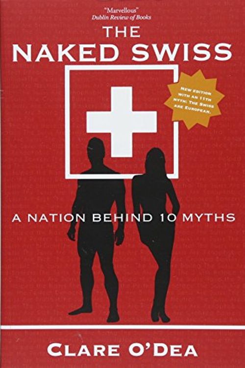 Cover Art for 9783038690399, The Naked Swiss: A Nation Behind 10 Myths by Clare O'Dea