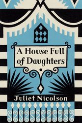 Cover Art for 9780701189303, A House Full of Daughters by Juliet Nicolson