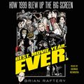 Cover Art for B07L3CKD91, Best. Movie. Year. Ever.: How 1999 Blew Up the Big Screen by Brian Raftery