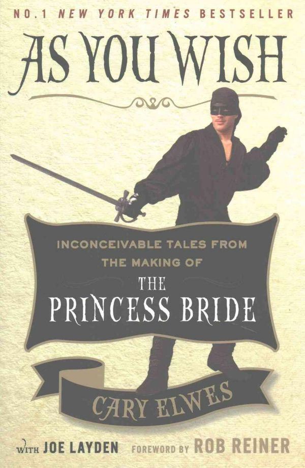 Cover Art for 9781501161902, As You Wish: Inconceivable Tales from the Making of The Princess Bride by Cary Elwes, Joe Layden