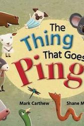 Cover Art for 9781925804669, The Thing That Goes Ping! by Mark Carthew