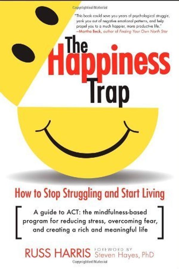 Cover Art for B00M0DCWV0, The Happiness Trap: How to Stop Struggling and Start Living: A Guide to ACT by Russ Harris(2008-06-03) by Russ Harris