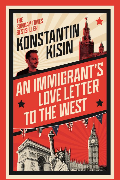 Cover Art for 9781408716069, AN IMMIGRANT S LOVE LETTER TO THE WEST by KONSTANTIN KISIN