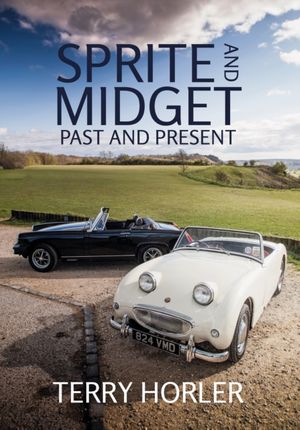 Cover Art for 9781445655536, Sprite and Midget: Past and Present by Terry Horler