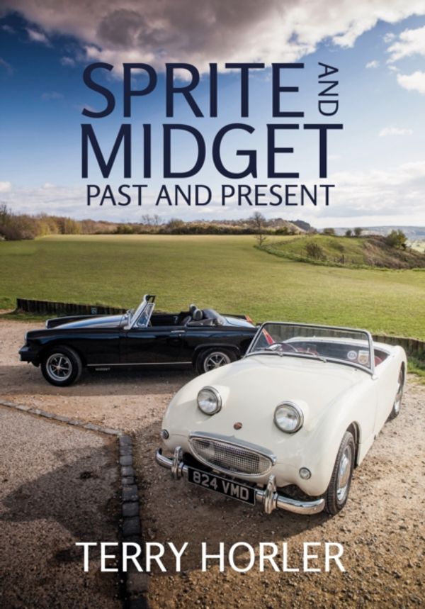 Cover Art for 9781445655536, Sprite and Midget: Past and Present by Terry Horler