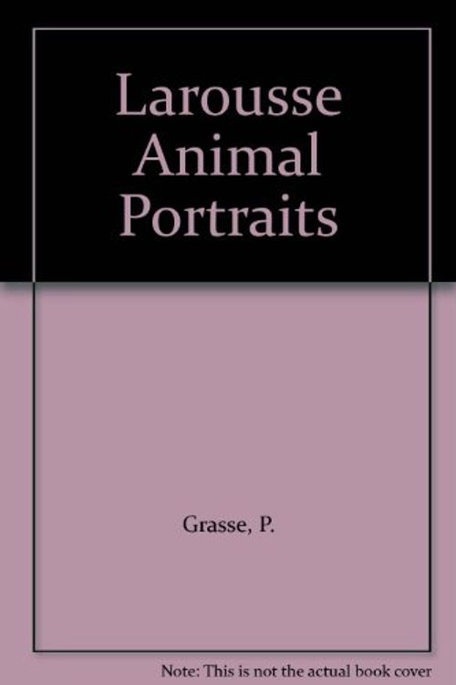 Cover Art for 9780600355076, Larousse Animal Portraits by P. Grasse