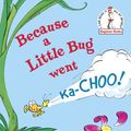 Cover Art for 9780394831305, Because a Little Bug Went KA-Choo! by Rosetta Stone