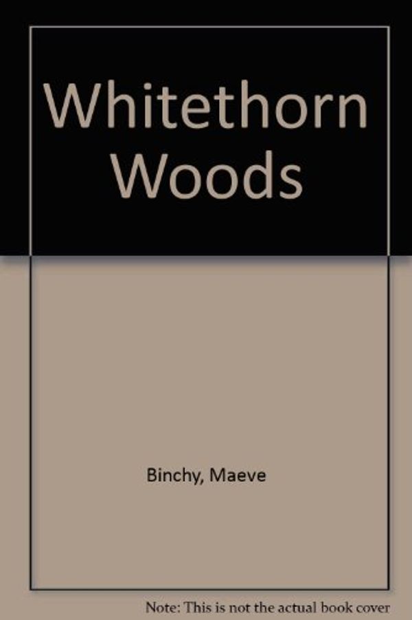 Cover Art for 9780739478776, Whitethorn Woods by Maeve Binchy