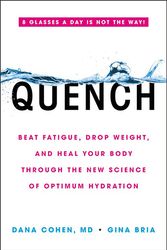Cover Art for 9780316515665, Quench: Beat Fatigue, Drop Weight, and Heal Your Body Through the New Science of Optimum Hydration by Dana Cohen