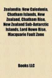 Cover Art for 9781157047551, Zealandia: New Caledonia, Chatham Islands, New Zealand, Chatham Rise, New Zealand Sub-Antarctic Islands, Lord Howe Rise, Macquari by Books, LLC, Books, LLC