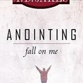 Cover Art for 9780768426410, Anointing: Fall on Me by T. D. Jakes
