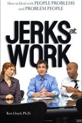 Cover Art for 9780760776209, Jerks at Work - How To Deal with People Problems and Problem People by Ken Lloyd
