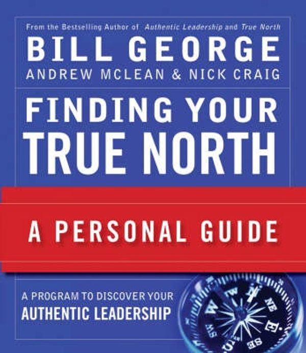 Cover Art for 9780470261361, Finding Your True North: A Personal Guide by Bill George, Andrew McLean, Nick Craig