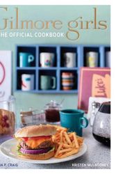 Cover Art for 9781647225193, Gilmore Girls: The Official Cookbook by Elena Craig, Kristen Mulrooney