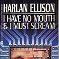 Cover Art for 9780441363940, I Have No Mouth by Harlan Ellison