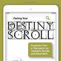 Cover Art for 9781989269107, Finding Your Destiny Scroll: Excerpts From a Discussion Group About Heavenly Scrolls and Mountains. by Sheri Scott