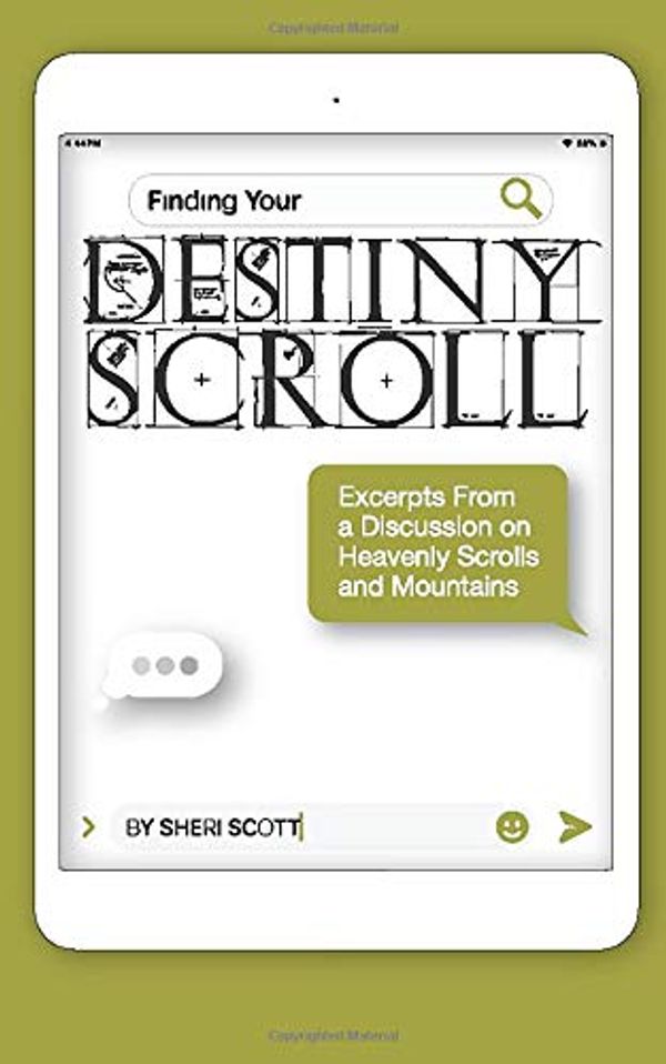 Cover Art for 9781989269107, Finding Your Destiny Scroll: Excerpts From a Discussion Group About Heavenly Scrolls and Mountains. by Sheri Scott