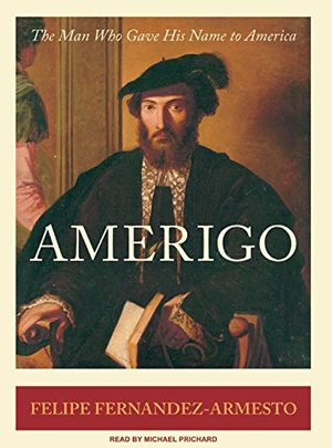 Cover Art for 9781400104338, Amerigo: The Man Who Gave His Name to America by Felipe Fernandez-Armesto