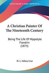 Cover Art for 9780548573488, A Christian Painter of the Nineteenth Century by H L Sidney Lear