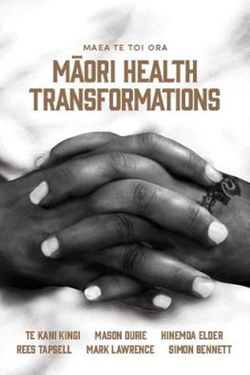 Cover Art for 9781775502975, Maea te Toi Ora: Maori Health Transformations by Te Kani Kingi, Mason Durie, Hinemoa Elder, Rees Tapsell