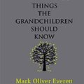Cover Art for 9780316027878, Things the Grandchildren Should Know by Mark Oliver Everett