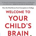 Cover Art for 9781608197408, Welcome to Your Child's Brain: How the Mind Grows from Conception to College by Sandra Aamodt