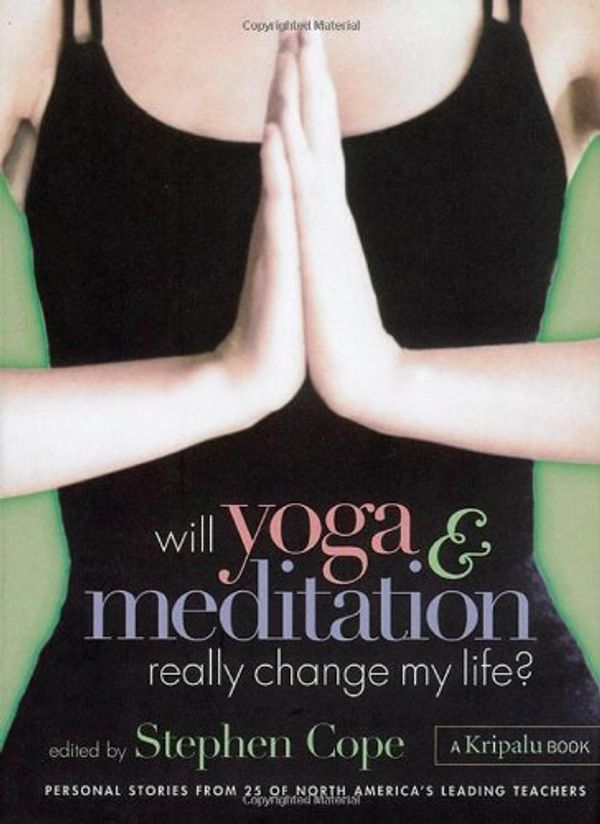 Cover Art for 9781580175098, Will Yoga & Meditation Really Change My Life: Personal Stories from 25 of North America's Leading Teachers by Stephen Cope