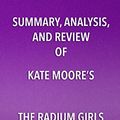 Cover Art for B076C4W65J, Summary, Analysis, and Review of Kate Moore’s The Radium Girls: The Dark Story of America’s Shining Women: The Dark Story of America’s Shining Women by Start Publishing Notes