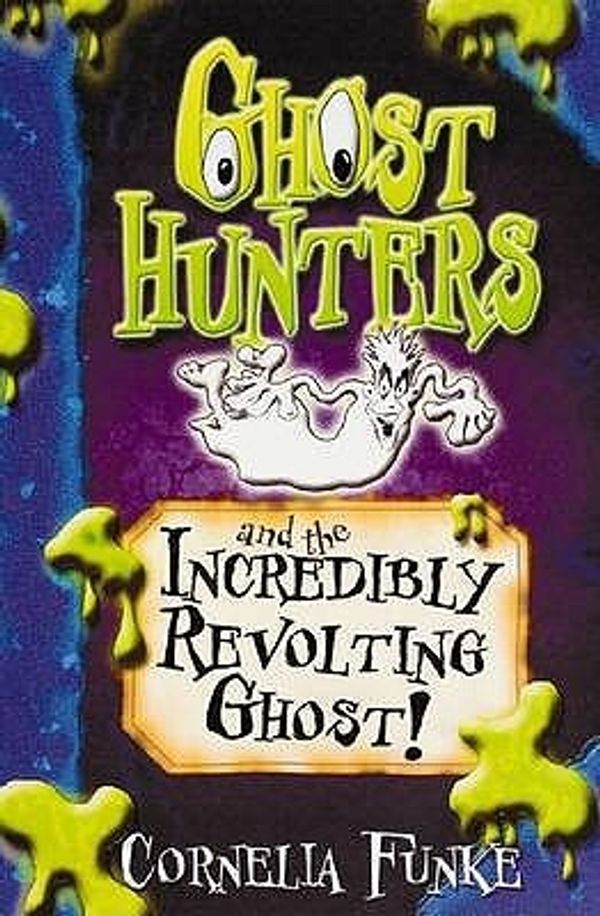 Cover Art for 9781905294121, Ghosthunters and the Incredibly Revolting Ghost! by Cornelia Funke