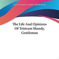 Cover Art for 9781419169403, The Life And Opinions Of Tristram Shandy, Gentleman by Laurence Sterne