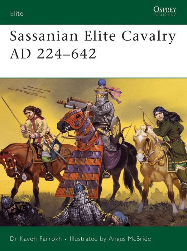 Cover Art for 9781782008484, Sassanian Elite Cavalry AD 224-642 by Angus McBride, Kaveh Farrokh