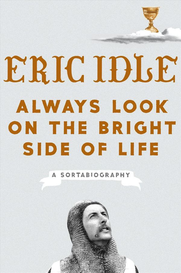 Cover Art for 9781984822581, Always Look on the Bright Side of Life: A Sortabiography by Eric Idle