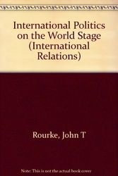 Cover Art for 9780697323804, International Politics on the World Stage (International Relations) by John T. Rourke