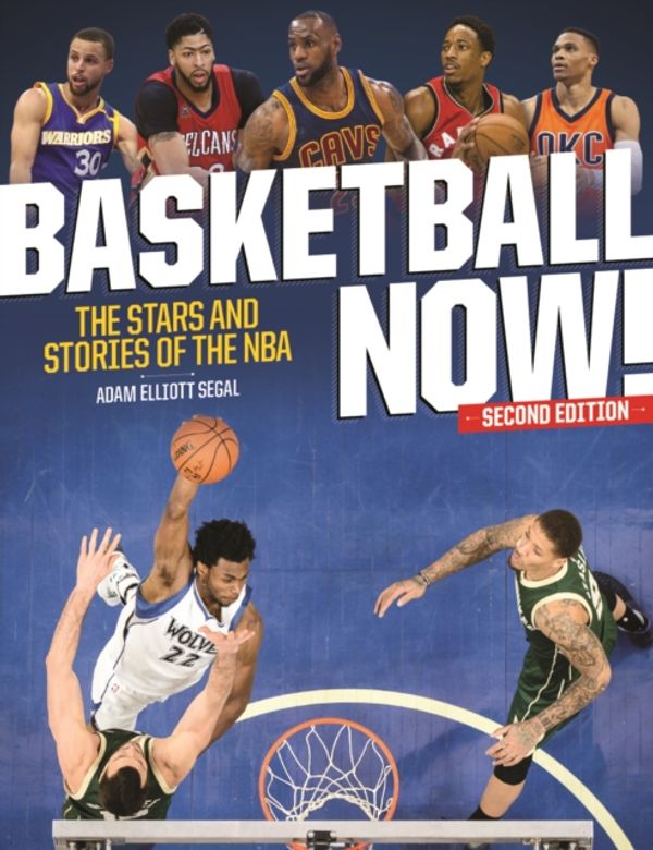 Cover Art for 9781770859258, Basketball Now!: The Stars and Stories of the Nba by Adam Elliott Segal