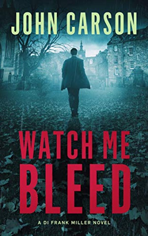 Cover Art for B01M6YH83B, WATCH ME BLEED (Detective Frank Miller Series Book 4) by John Carson