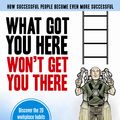 Cover Art for 9781846685910, What Got You Here Won't Get You There by Marshall Goldsmith