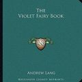 Cover Art for 9781162711638, The Violet Fairy Book by Andrew Lang