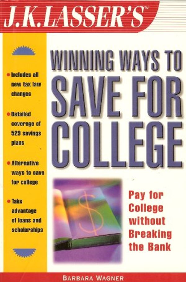 Cover Art for 9780471061052, J.K. Lasser's Winning Ways to Save for College by Barbara Wagner