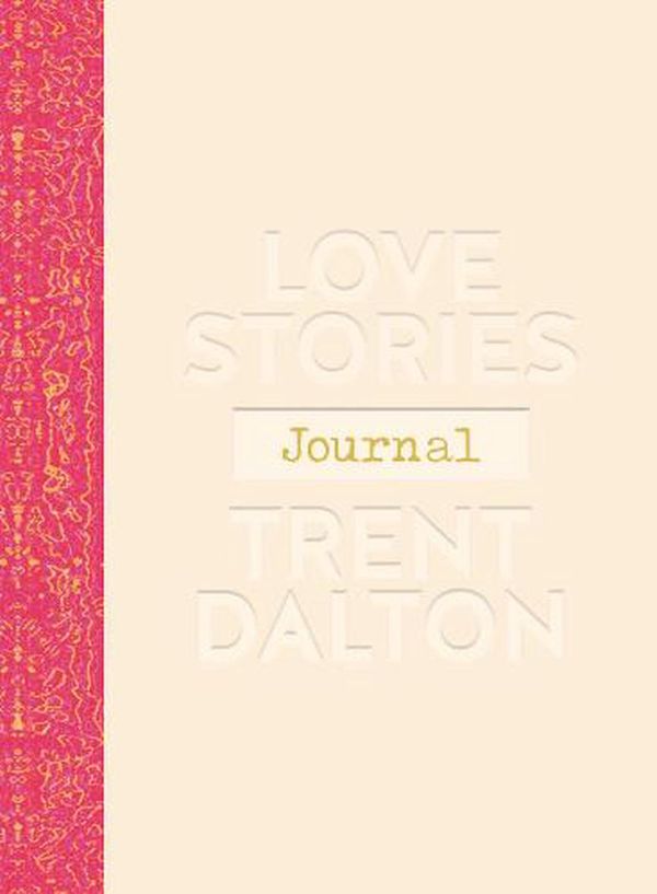 Cover Art for 9781460763094, Love Stories Journal by Trent Dalton